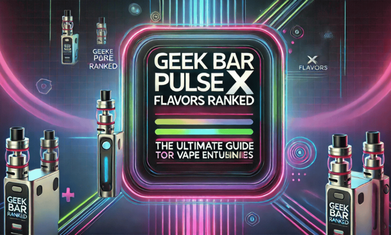 geek bar pulse x flavors ranked